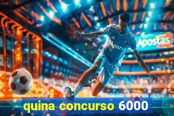 quina concurso 6000